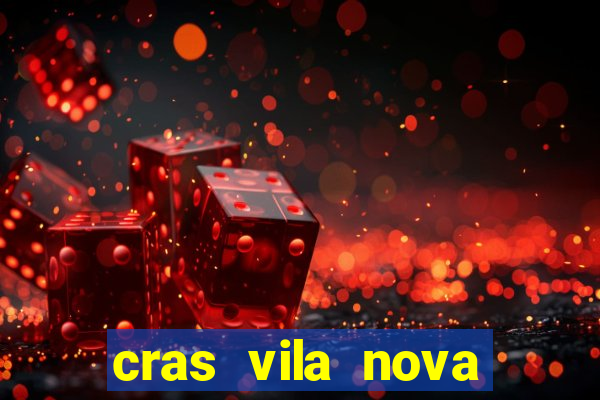 cras vila nova cachoeirinha horario de funcionamento